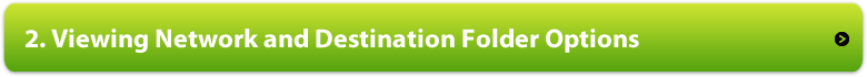 2. Viewing Network and Destination Folder Options