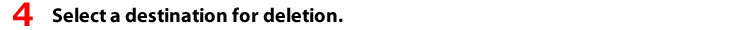 4 Select a destination for deletion.