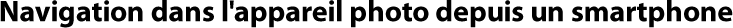 Navigation dans l'appareil photo depuis un smartphone