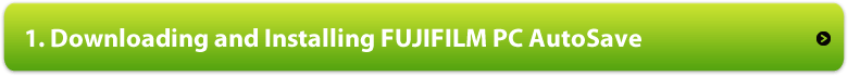 1. Downloading and Installing FUJIFILM PC AutoSave